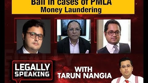 Legally Speaking with Tarun Nangia : Bail in cases of PMLA Money Laundering