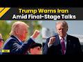 US Iran War: Trump Says Iran Talks ‘Right On The Borderline’ But Warns Of War | Iran Israel War
