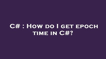 C# : How do I get epoch time in C#?