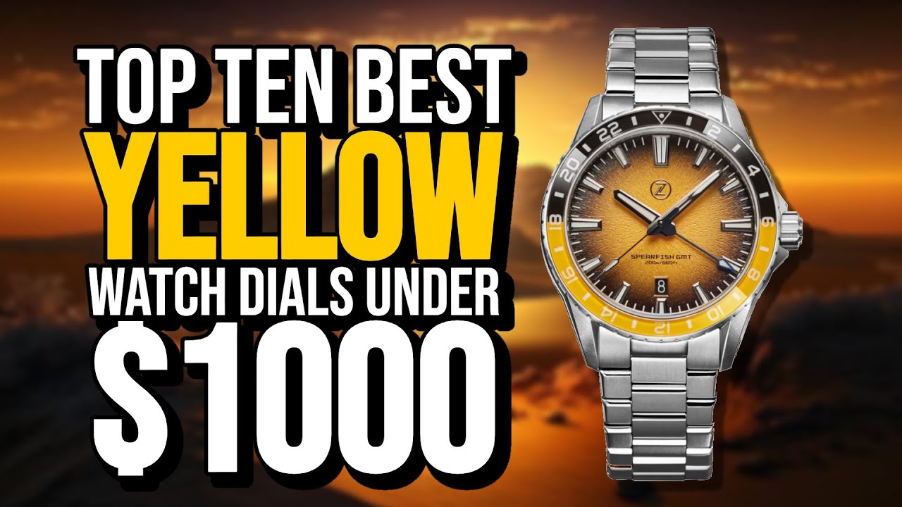 Top Ten Best YELLOW Watch Dials Under $1000 - YouTube