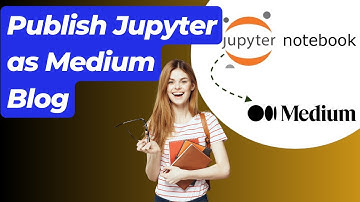 How to Publish Jupyter Notebooks on Medium: Easy Step-by-Step Guide