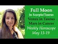 Passion and Intensity! FULL MOON in Scorpio/Taurus! VENUS, MARS Ingress | Weekly Horoscope May 13-19