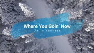 Where You Goin Now - Damn Yankees [Lyrics]