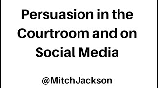 PERSUASION IN THE COURTROOM AND ON SOCIAL MEDIA