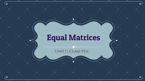 Equal Matrices| Related question | Class 9th| Unit 1