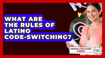 What Are The Rules Of Latino Code-switching? - Parenting Latino Children in America