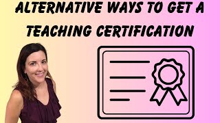 Alternative Ways to get a Teaching License