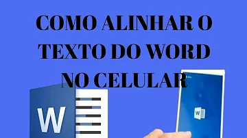 Como alinhar texto no Word pelo celular?