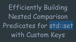 Efficiently Building Nested Comparison Predicates for std::set with Custom Keys