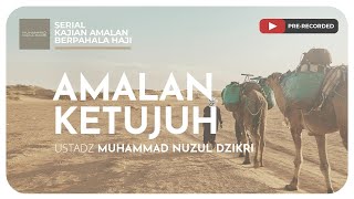 AMALAN KETUJUH | Serial Kajian Amalan Berpahala Haji