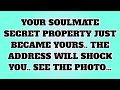 🌏YOUR SOULMATE SECRET PROPERTY JUST BECAME YOURS.. THE ADDRESS WILL SHOCK YOU.. SEE THE PHOTO...
