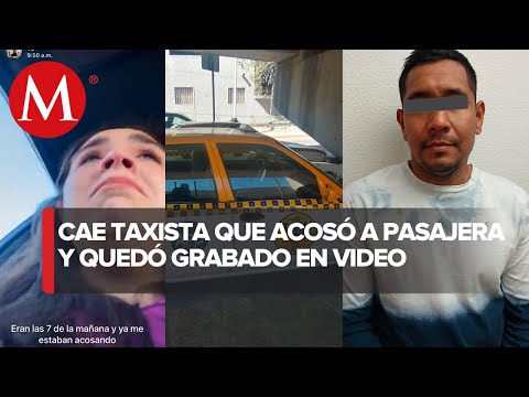 Detienen A Taxista Señalado Por Acosar A Una Joven En Guadalupe NL