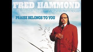 Watch Fred Hammond Praise Belongs To You video
