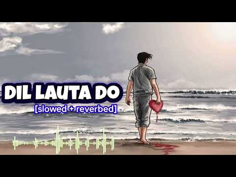 Dil Lauta Do [Slowed+Reverb]-Jubin Nautiyal & Payal Dev | Textaudio