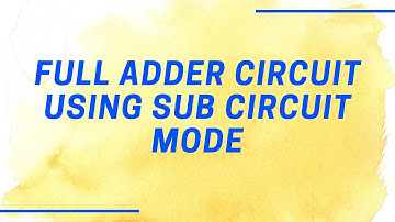 FULL ADDER CIRCUIT - USING SUB CIRCUIT MODE