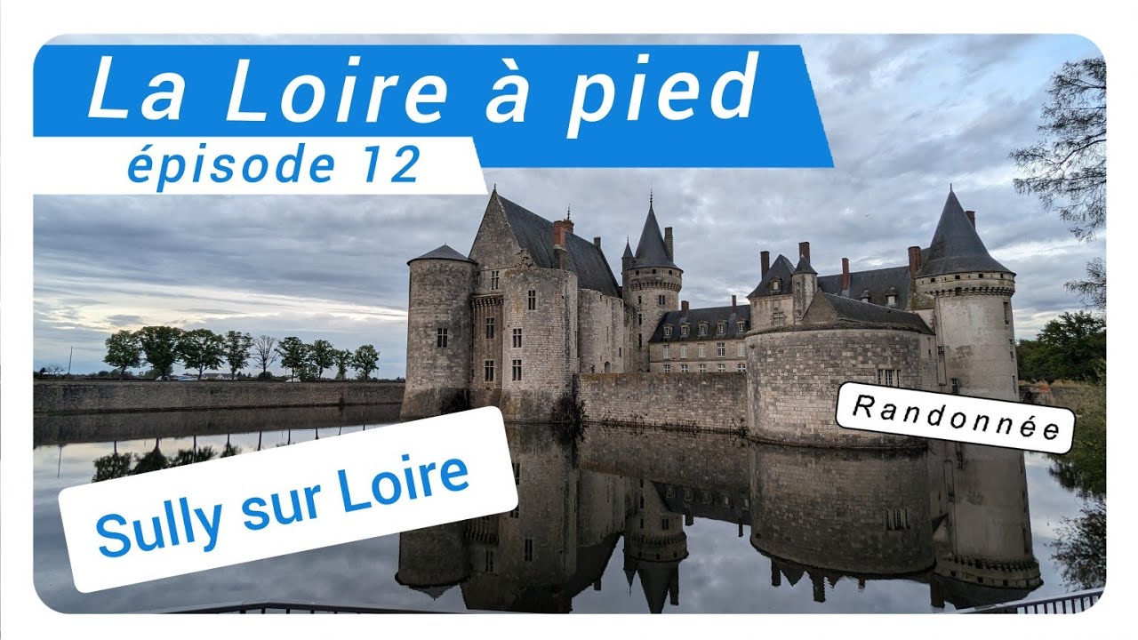 Randonne la Loire  pied   Episode 12   Sully sur Loire