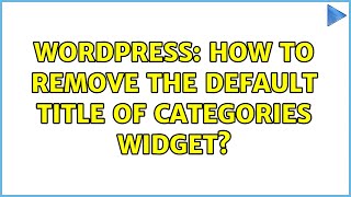 Wordpress: How to remove the default title of Categories widget (2 Solutions!!)
