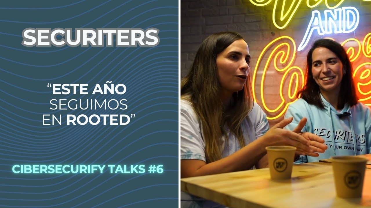 Cibersecurify Talks #6 ft Securiters | Emprendimiento, Eventos de Hacking, Mujeres en IT