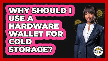 Why Should I Use A Hardware Wallet For Cold Storage?