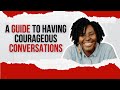 A Guide To Having Courageous Conversations | Yana Conner