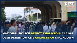 Cambodia Reject Thai Media Claims Over Detention, Cite Online Scam Crackdown