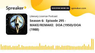 Season 6:  Episode 295 - MAKE/REMAKE:  DOA (1950)/DOA (1988)