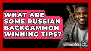 What Are Some Russian Backgammon Winning Tips? - The Board Game Xpert