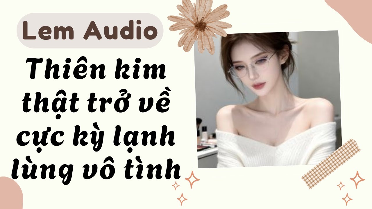Full audio | Thiên kim thật trở về cực kỳ lạnh lùng vô tình | Lem Audio #truyenaudio #truyenhay