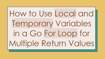 How to Use Local and Temporary Variables in a Go For Loop for Multiple Return Values