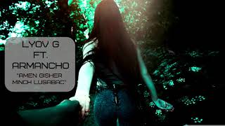 Lyov G feat.  Armancho - Amen gisher minch lusabac chords