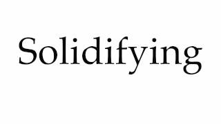 How To Pronounce Solidifying