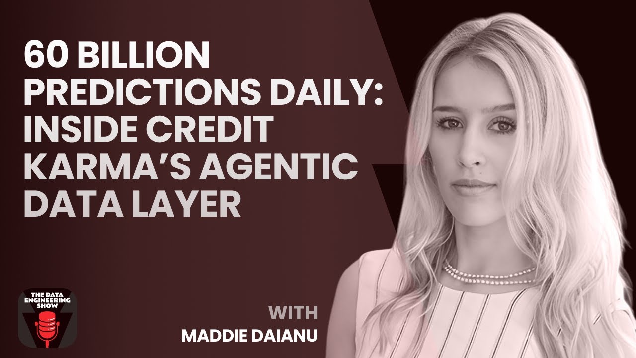 60 Billion Predictions Daily: Inside Credit Karma’s Agentic Data Layer with Maddie Daianu