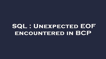 SQL : Unexpected EOF encountered in BCP