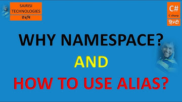 PART 70 C# WHY WE NEED NAMESPACE AND HOW TO USE ALIAS DIRECTIVE TO NAMESPACE