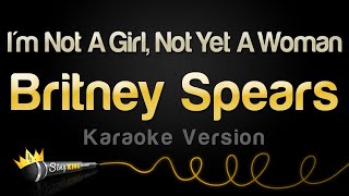 Britney Spears - I'm Not A Girl, Not Yet A Woman (Karaoke Version)