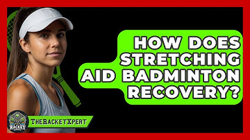 How Does Stretching Aid Badminton Recovery? - The Racket Xpert