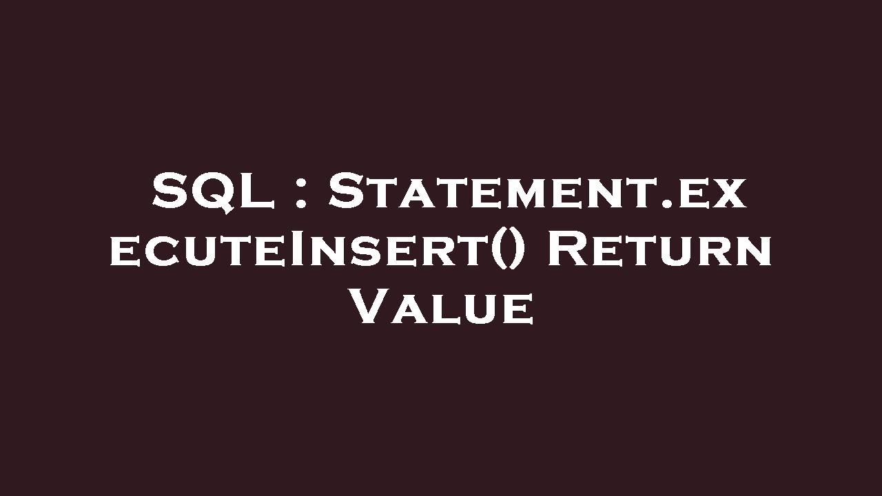 SQL : Statement.executeInsert() Return Value - YouTube