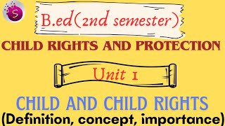 child and child rights / definition/ concept / importance / unit 1 / child rights and protection