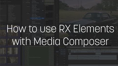 How to use RX Elements with Media Composer