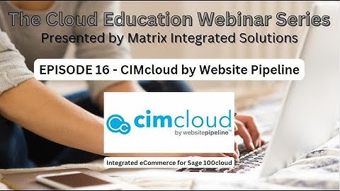 Episode 16 - CIMcloud by Website Pipeline - Integrated eCommerce for Sage 100cloud