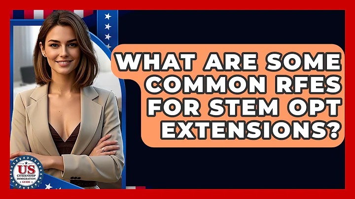 What Are Some Common RFEs For STEM OPT Extensions? - US Citizenship Immigration Guide
