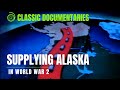 Supplying Alaska in WW2 (c. 1944) | Classic Documentaries