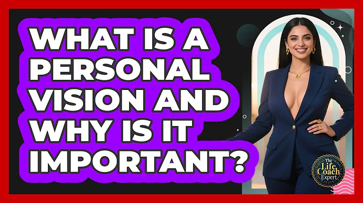 What Is A Personal Vision And Why Is It Important? - The Life Coach Expert