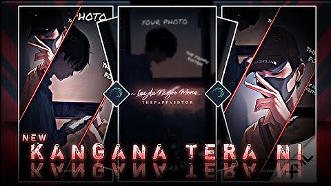 "Kangana Tera Ni | viral status edit XML" by THE PAPPU EDITOR