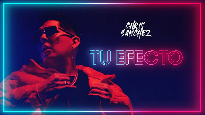 Chris Sanchez - Tu Efecto (Official Video)