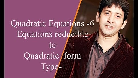 Quadratic Equations -6 Equations reducible to Quadratic  form  Type-1