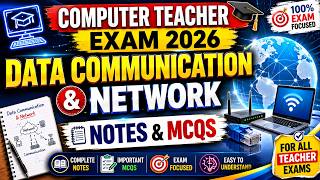 COMPUTER TEACHER EXAM 2026 | Data Communication &amp; Network Notes and MCQS