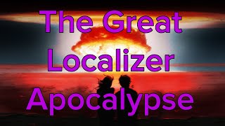 The Great Localizer Apocalypse