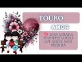 TOURO  #AMOR 💖 UMA VIRADA, MANIFESTANDO UM AMOR SOB MEDIDA