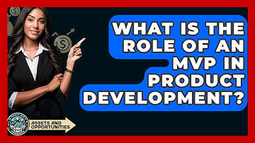 What Is The Role Of An MVP In Product Development? - AssetsandOpportunity.org
